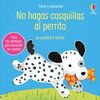 NO HAGAS COSQUILLAS AL PERRITO