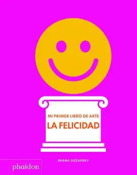 Mi Primer Libro de Arte. La Felicidad