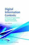 Digital Information Contexts: Theoretical Approaches To Understanding Digital Information