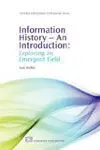 Information History - An Introduction / Exploring An Emergent Field