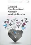 Achieving Transformational Change In Academic Libraries