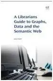 A Librarians Guide To Graphs, Data And The Semantic Web