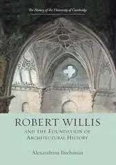 Robert Willis And The Foundation Of Architectural History