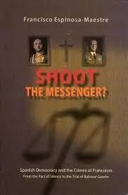 Shoot The Messenger? Spanish Democracy And The Crimes Of Francoism.
