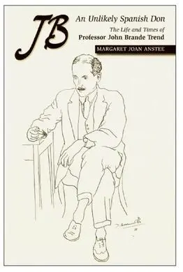 Jb -- An Unlikely Spanish Don: The Life & Times Of Professor John Brande Trend