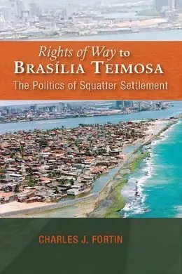Rights Of Way To Brasilia Teimosa: The Politics Of Squatter Settlement