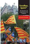 GOODBYE SPAIN ?: THE QUESTION OF INDEPENDENCE FOR CATALONIA