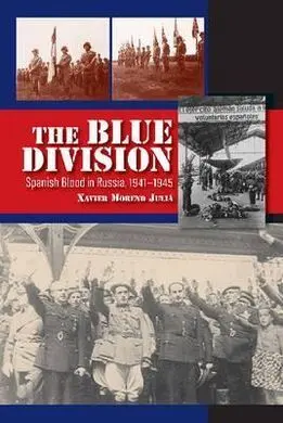 Blue Division: Spanish Blood In Russia, 1941-1945