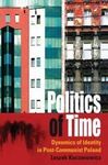 POLITICS OF TIME: DYNAMICS OF IDENTITY IN POST-COMMUNIST POLAND.