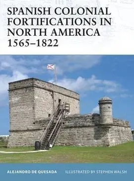Spanish Colonial Fortifications In North America 1565-1822
