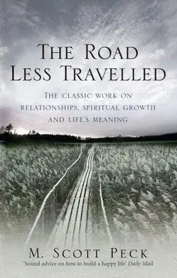The Road Less Travelled: a New Psychology Of Love, Traditional Values And Spiritual Growth