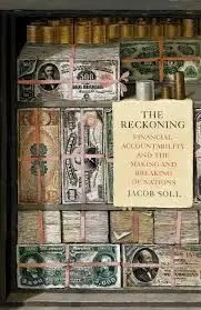 The Reckoning: Financial Accountability And The Making And Breaking Of Nations