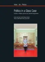 Politics In a Glass Case. Feminism, Exhibition Cultures And Curatorial Transgressions