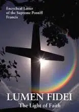 Lumen Fidei: The Light Of Faith. Encyclical Letter Of The Supreme Pontiff Francis
