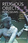 RELIGIOUS OBJECTS IN MUSEUMS: PRIVATE LIVES AND PUBLIC DUTIES