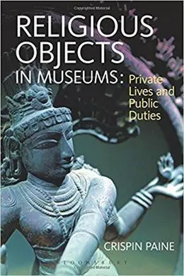 Religious Objects In Museums: Private Lives And Public Duties