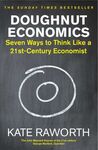 DOUGHNUT ECONOMICS : SEVEN WAYS TO THINK LIKE A 21ST-CENTURY ECONOMIST