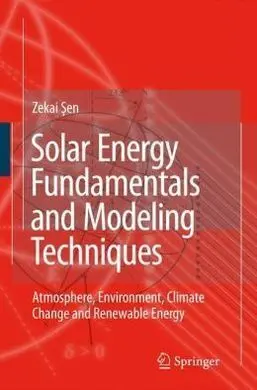 Solar Energy Fundamentals And Modeling Techniques: Atmosphere, Environment, Climate Change And Renewable Energy
