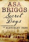 SECRET DAYS : CODE-BREAKING IN BLETCHLEY PARK
