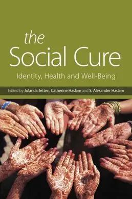 The Social Cure. Identity, Health And Well Being