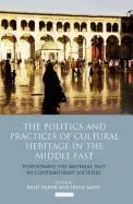 The Politics And Practices Of Cultural Heritage In The Middle East