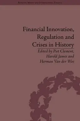Financial Innovation, Regulation And Crises In History.