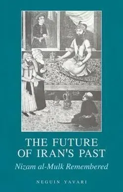 The Future Of Iran's Past: Nizam Al-Mulk Remembered