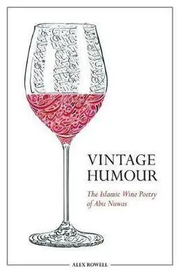 Vintage Humour. The Islamic Wine Poetry Of Abu Nuwas