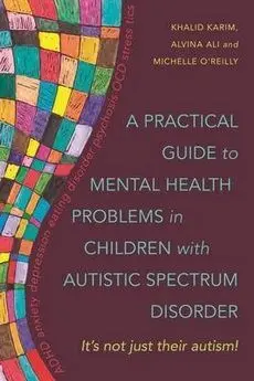 A Practical Guide To Mental Health Problems In Children With Autistic Spectrum Disorder