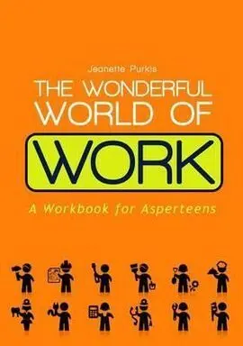 The Wonderful World Of Work. A Workbook For Asperteens