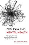 DYSLEXIA AND MENTAL HEALTH. HEKPING PEOPLE IDENTITY DESTRUCTIVE BEHAVIOURS AND FIND POSITIVE WAYS TO COPE.