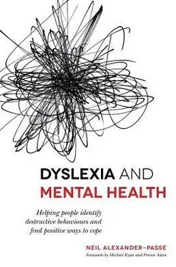 Dyslexia And Mental Health. Hekping People Identity Destructive Behaviours And Find Positive Ways To Cope.
