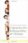 THE COMMON-SENSE GUIDE TO IMPROVING THE SAFEGUARDING OF CHILDREN: THREE STEPS TO MAKE A REAL DIFFERENCE