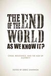 THE END OF THE WORLD AS WE KNOW IT? CRISIS, RESISTANCE, AND THE AGE OF AUSTERITY
