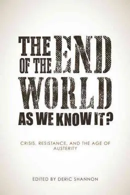 The End Of The World As We Know It? Crisis, Resistance, And The Age Of Austerity
