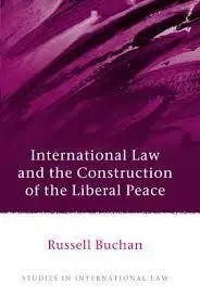 International Law And The Construction Of The Liberal Peace.