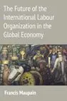 The Future Of The International Labour Organization In The Global Economy
