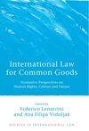 INTERNATIONAL LAW FOR COMMONS GOODS. NORMATIVE PERSPECTIVES ON HUMAN RIGHTS, CULTURE AND NATURE