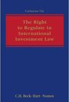 THE RIGHT TO REGULATE IN INTERNATIONAL INVESTMENT LAW