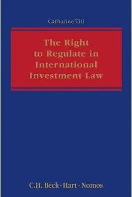 The Right To Regulate In International Investment Law