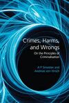CRIMES, HARMS, AND WRONGS. ON THE PRINCIPLES OF CRIMINALISATION