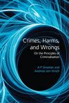 CRIMES, HARMS, AND WRONGS. ON THE PRINCIPLES OF CRIMINALISATION