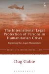 THE INTERNATIONAL LEGAL PROTECTION OF PERSONS IN HUMANITARIAN CRISES.