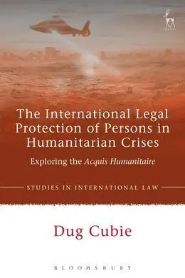 The International Legal Protection Of Persons In Humanitarian Crises.