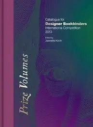 Prize Volumes. Catalogue For Designer Bookbinders. International Competition 2013