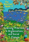 THE BAREFOOT GUIDE TO LEARNING PRACTICES IN ORGANISATIOINS AND SOCIAL CHANGE