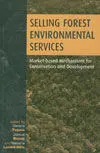 ***Selling Forest Environmental Services. Market-Based Mechanisms For Conservation And Development