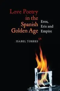Love Poetry In The Spanish Golden Age. Eros, Eris And Empire