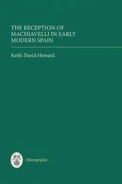 The Reception Of Machiavelli In Early Modern Spain
