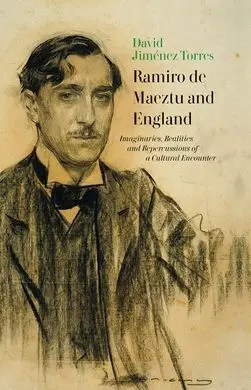 Ramiro de Maeztu And England: Imaginaries, Realities And Repercussions Of a Cult